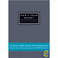 How's Your Drink? Cocktails, Culture, and the Art of Drinking Well