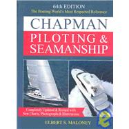 Chapman Piloting & Seamanship 64th Edition The Boating World's Most Respected Reference, Completely Updated & Revised with New Charts, Photographs & Illustrations