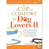 Cup of Comfort for Dog Lovers II Bk. II : More Stories That Celebrate the Boundless Energy, Love and Devotion of Our Young Canine Companions