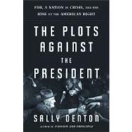 The Plots Against the President: FDR, a Nation in Crisis, and the Rise of the American Right,9781608190898 The Plots Against the President: FDR, a Nation in Crisis, and the Rise of the American Right,9781608190898