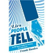 Lies People Tell An FBI Agent's toolkit for catching liars and cheats.