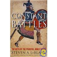 Constant Battles : The Myth of the Peaceful Noble Savage