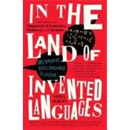 In the Land of Invented Languages Adventures in Linguistic Creativity, Madness, and Genius