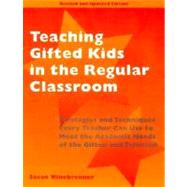 Teaching Gifted Kids in the Regular Classroom : Strategies and Techniques Every Teacher Can Use to Meet the Academic Needs of the Gifted and Talented