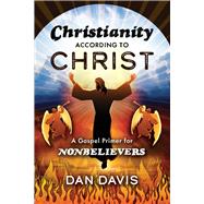 Christianity According to Christ A Gospel Primer for Nonbelievers