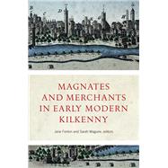 Magnates and Merchants in Early Modern Kilkenny