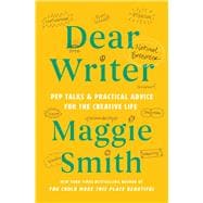 Dear Writer Pep Talks & Practical Advice for the Creative Life