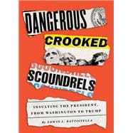 Dangerous Crooked Scoundrels Insulting the President, from Washington to Trump