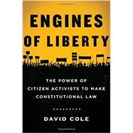 Engines of Liberty The Power of Citizen Activists to Make Constitutional Law