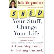 SHED Your Stuff, Change Your Life A Four-Step Guide to Getting Unstuck