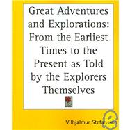 Great Adventures and Explorations : From the Earliest Times to the Present as Told by the Explorers Themselves