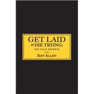 Get Laid or Die Trying The Field Reports