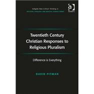 Twentieth Century Christian Responses to Religious Pluralism: Difference is Everything