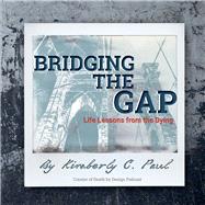Bridging the Gap Life Lessons from the Dying
