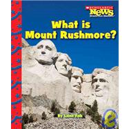 What Is Mount Rushmore? (Scholastic News Nonfiction Readers: American Symbols)