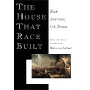 House That Race Built : Black Americans, U. S. Terrain