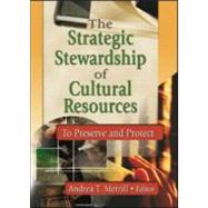 The Strategic Stewardship of Cultural Resources: To Preserve and Protect