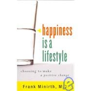 Happiness Is a Lifestyle : Choosing to Make Positive Change