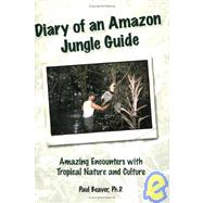 Diary of an Amazon Jungle Guide : Amazing Encounters with Tropical Nature and Culture