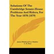 Solutions of the Cambridge Senate-house Problems and Riders, for the Year 1878