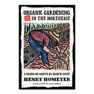 Organic Gardening (Not Just) in the Northeast A Hands-On Month-to-Month Guide