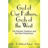 God of Our Fathers, Gods of the West : The Patristic Tradition and the New Polytheism