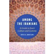Among the Iranians A Guide to Iran's Culture and Customs