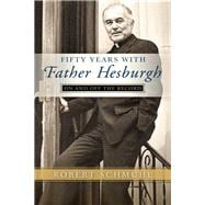 Fifty Years With Father Hesburgh