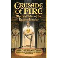 Crusade of Fire Mystical Tales of the Knights Templar