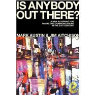 Is Anybody Out There?: The New Blueprint for Marketing Communications in the 21st Century