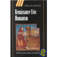 Renaissance Civic Humanism: Reappraisals and Reflections