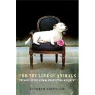 For the Love of Animals : The Rise of the Animal Protection Movement