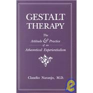 Gestalt Therapy : The Attitude and Practice of an Atheoretical Experientialism