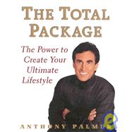 The Total Package: The Power to Create Your Ultimate Lifestyle