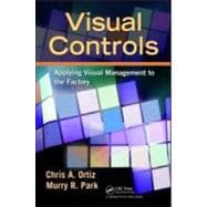 Visual Controls : Applying Visual Management to the Factory