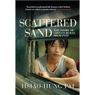 Scattered Sand The Story of China's Rural Migrants