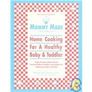 Mommy Made and Daddy Too! (Revised) Home Cooking for a Healthy Baby & Toddler: A Cookbook