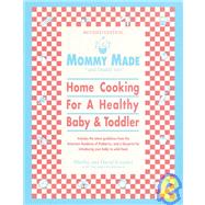 Mommy Made and Daddy Too! (Revised) Home Cooking for a Healthy Baby & Toddler: A Cookbook