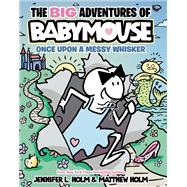 The BIG Adventures of Babymouse: Once Upon a Messy Whisker (Book 1) (A Graphic Novel)
