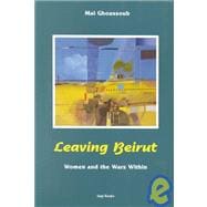 Leaving Beirut : Women and the Wars Within