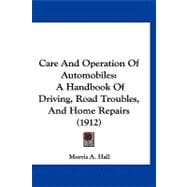 Care and Operation of Automobiles : A Handbook of Driving, Road Troubles, and Home Repairs (1912)
