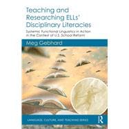 Teaching and Researching ELLsÆ Disciplinary Literacies: Systemic Functional Linguistics in Action in the Context of U.S. School Reform