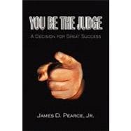 You Be the Judge : A Decision for Great Success
