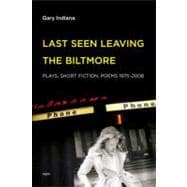 Last Seen Entering the Biltmore Plays, Short Fiction, Poems 1975-2010