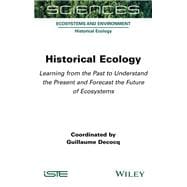 Historical Ecology Learning from the Past to Understand the Present and Forecast the Future of Ecosystems