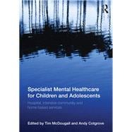 Specialist Mental Healthcare for Children and Adolescents: Hospital, Intensive Community and Home Based Services