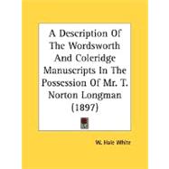 A Description Of The Wordsworth And Coleridge Manuscripts In The Possession Of Mr. T. Norton Longman