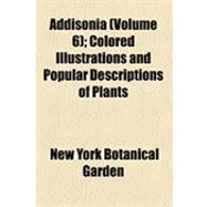 Addisonia: Colored Illustrations and Popular Descriptions of Plants