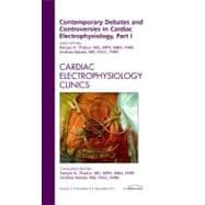 Contemporary Debates and Controversies in Cardiac Electrophysiology: An Issue of Cardiac Electrophysiology Clinics