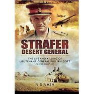 Strafer The Desert General: The Life and Killing of Lieutenant General WHE Gott CB CBE DSO MC